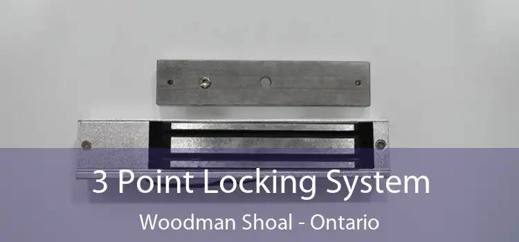 3 Point Locking System Woodman Shoal - Ontario