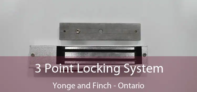 3 Point Locking System Yonge and Finch - Ontario