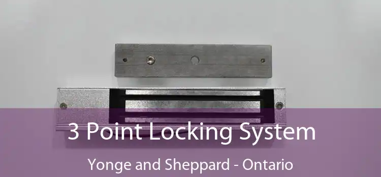 3 Point Locking System Yonge and Sheppard - Ontario