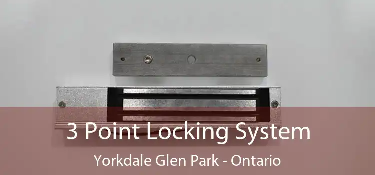 3 Point Locking System Yorkdale Glen Park - Ontario