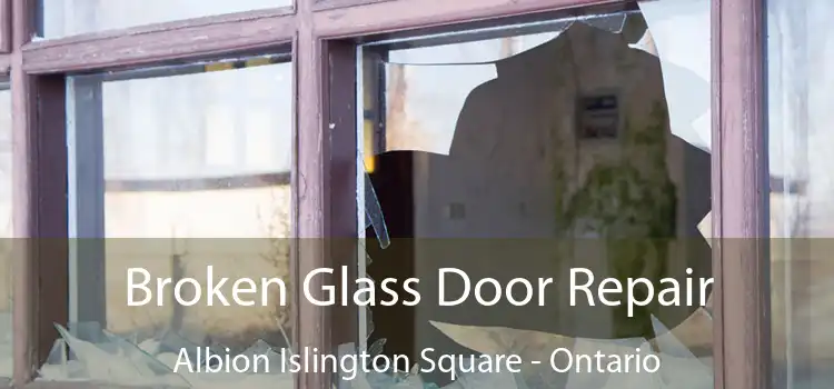 Broken Glass Door Repair Albion Islington Square - Ontario