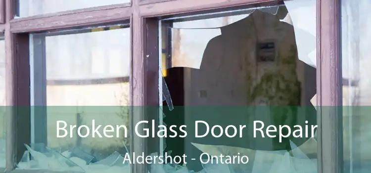 Broken Glass Door Repair Aldershot - Ontario