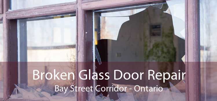 Broken Glass Door Repair Bay Street Corridor - Ontario