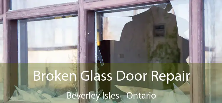 Broken Glass Door Repair Beverley Isles - Ontario