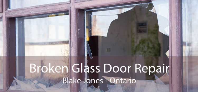 Broken Glass Door Repair Blake Jones - Ontario