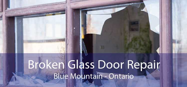 Broken Glass Door Repair Blue Mountain - Ontario