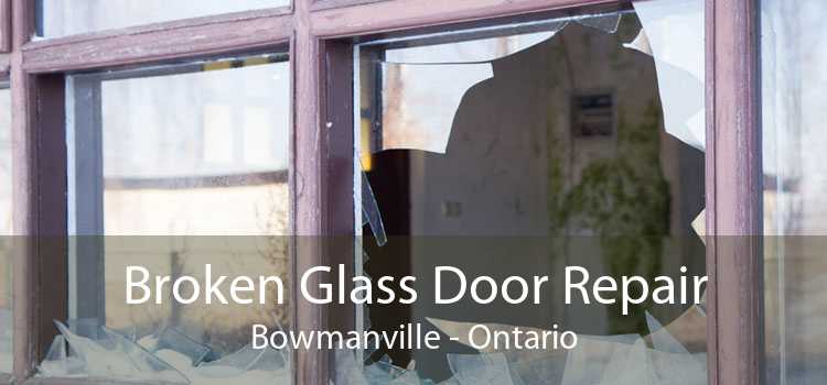 Broken Glass Door Repair Bowmanville - Ontario