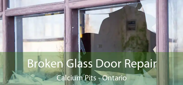 Broken Glass Door Repair Calcium Pits - Ontario