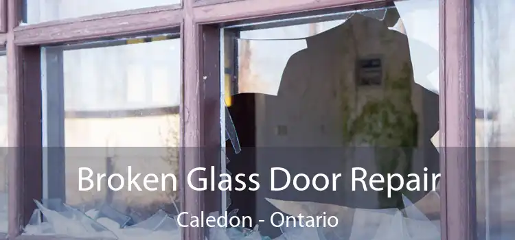Broken Glass Door Repair Caledon - Ontario