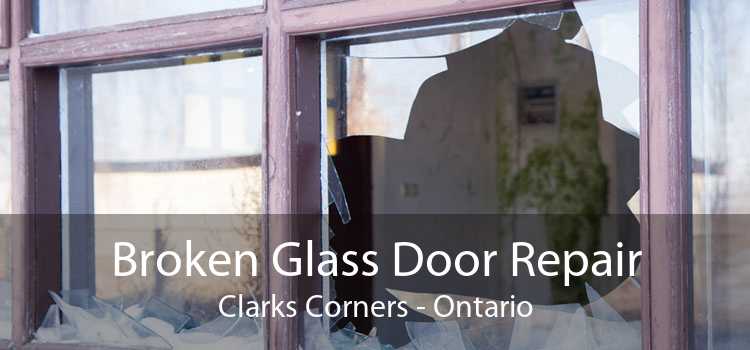Broken Glass Door Repair Clarks Corners - Ontario