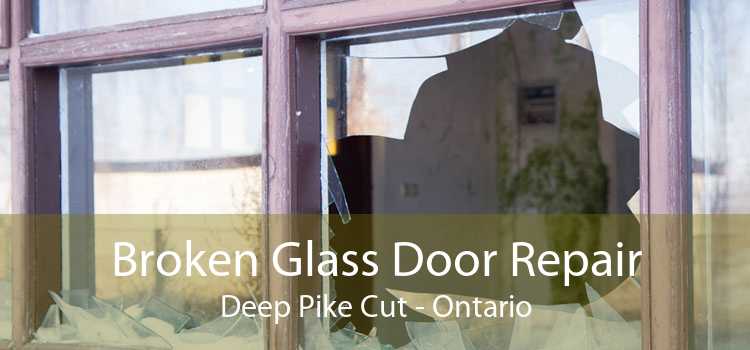 Broken Glass Door Repair Deep Pike Cut - Ontario