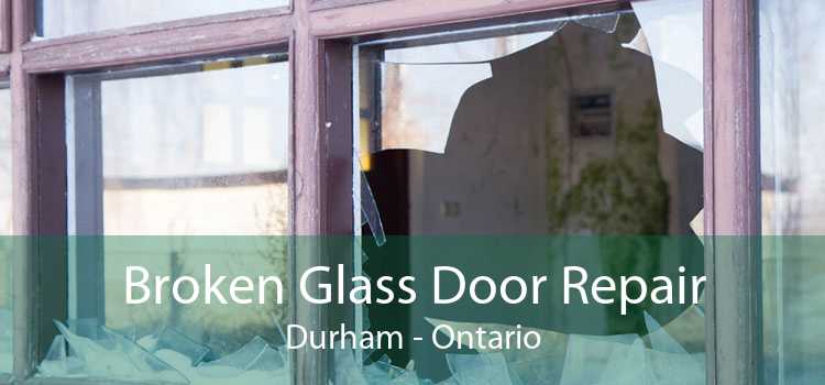 Broken Glass Door Repair Durham - Ontario
