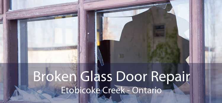 Broken Glass Door Repair Etobicoke Creek - Ontario