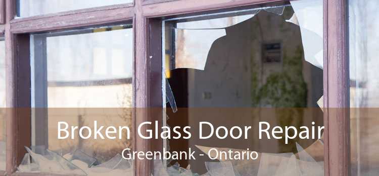 Broken Glass Door Repair Greenbank - Ontario