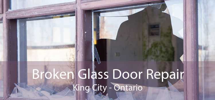 Broken Glass Door Repair King City - Ontario
