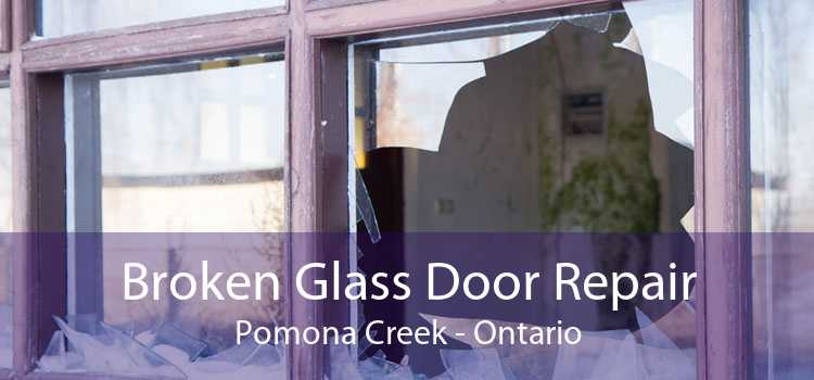 Broken Glass Door Repair Pomona Creek - Ontario