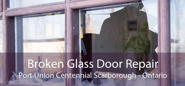 Broken Glass Door Repair Port Union Centennial Scarborough - Ontario