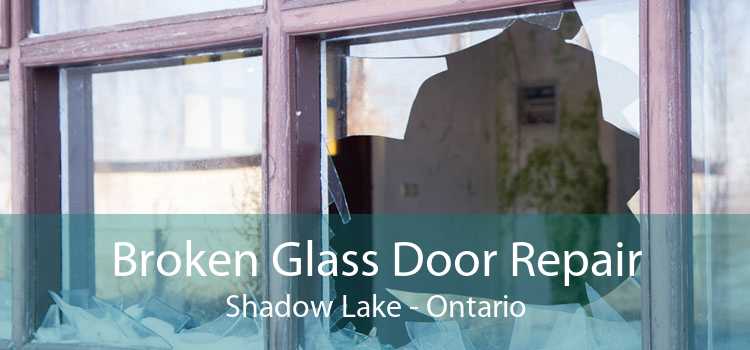 Broken Glass Door Repair Shadow Lake - Ontario
