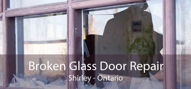 Broken Glass Door Repair Shirley - Ontario
