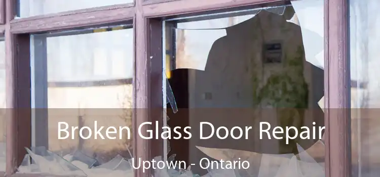Broken Glass Door Repair Uptown - Ontario