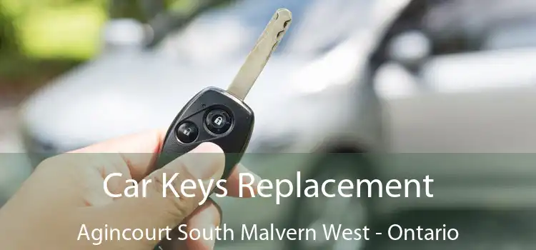 Car Keys Replacement Agincourt South Malvern West - Ontario