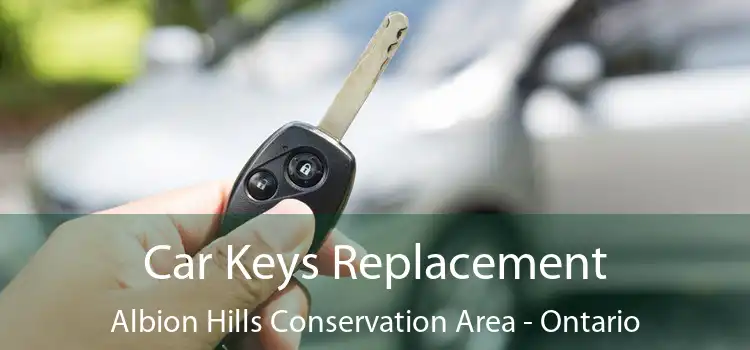 Car Keys Replacement Albion Hills Conservation Area - Ontario