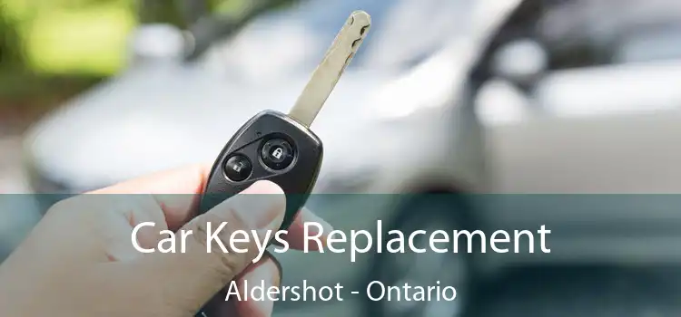 Car Keys Replacement Aldershot - Ontario