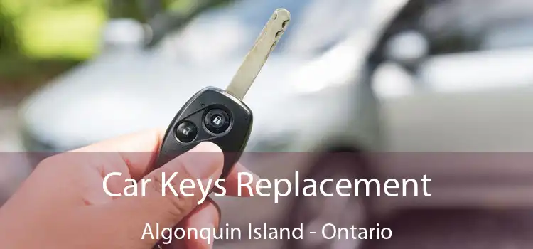 Car Keys Replacement Algonquin Island - Ontario