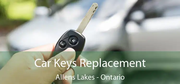 Car Keys Replacement Allens Lakes - Ontario