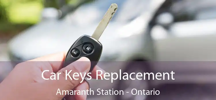 Car Keys Replacement Amaranth Station - Ontario