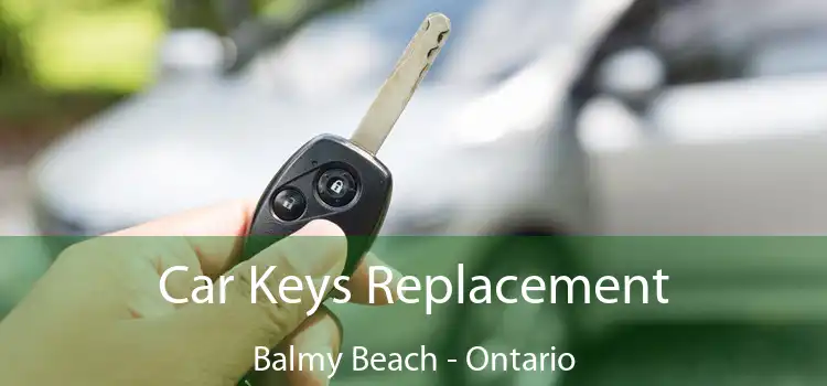 Car Keys Replacement Balmy Beach - Ontario