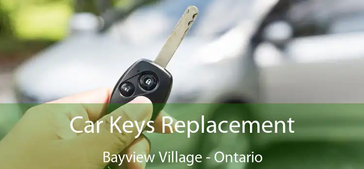 Car Keys Replacement Bayview Village - Ontario