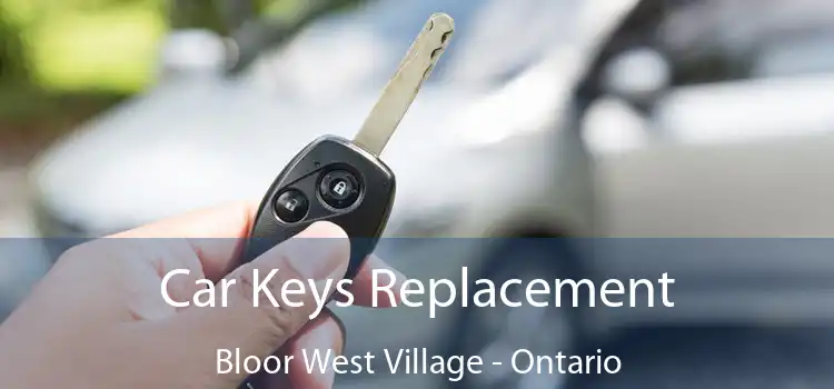 Car Keys Replacement Bloor West Village - Ontario