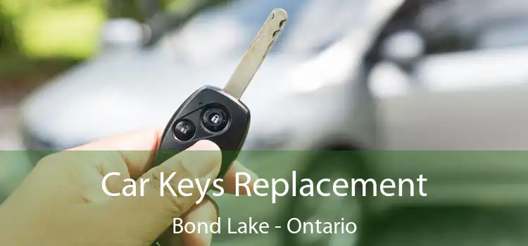 Car Keys Replacement Bond Lake - Ontario