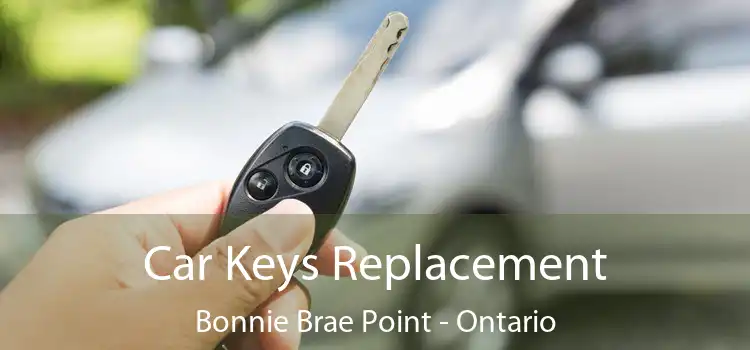 Car Keys Replacement Bonnie Brae Point - Ontario