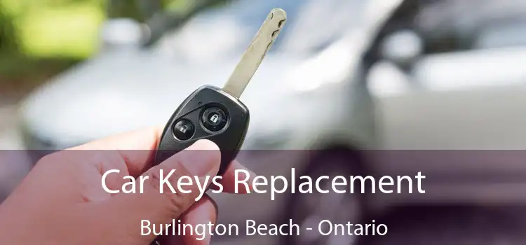Car Keys Replacement Burlington Beach - Ontario