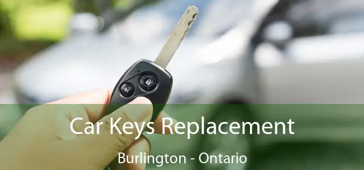 Car Keys Replacement Burlington - Ontario