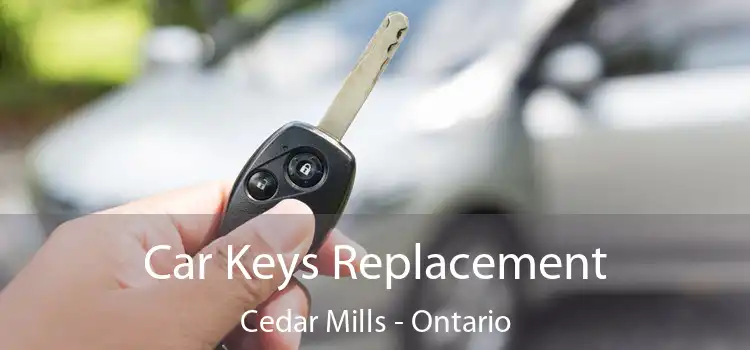 Car Keys Replacement Cedar Mills - Ontario
