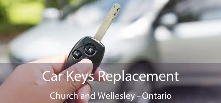 Car Keys Replacement Church and Wellesley - Ontario