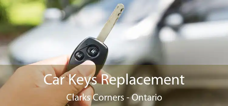 Car Keys Replacement Clarks Corners - Ontario