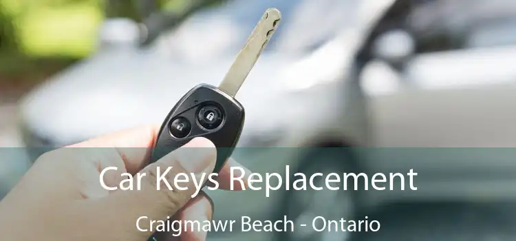 Car Keys Replacement Craigmawr Beach - Ontario