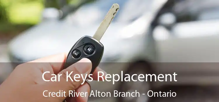 Car Keys Replacement Credit River Alton Branch - Ontario