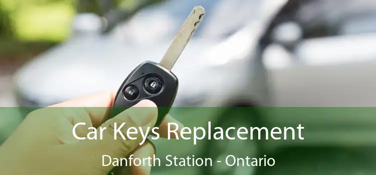 Car Keys Replacement Danforth Station - Ontario