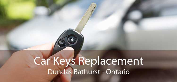 Car Keys Replacement Dundas Bathurst - Ontario