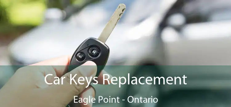 Car Keys Replacement Eagle Point - Ontario