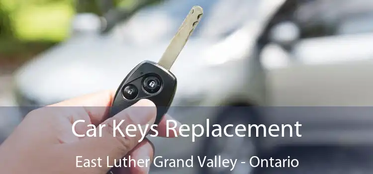 Car Keys Replacement East Luther Grand Valley - Ontario