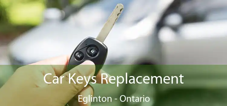 Car Keys Replacement Eglinton - Ontario