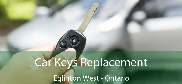 Car Keys Replacement Eglinton West - Ontario