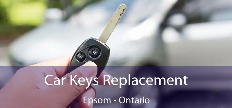 Car Keys Replacement Epsom - Ontario