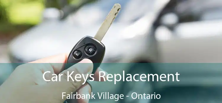 Car Keys Replacement Fairbank Village - Ontario